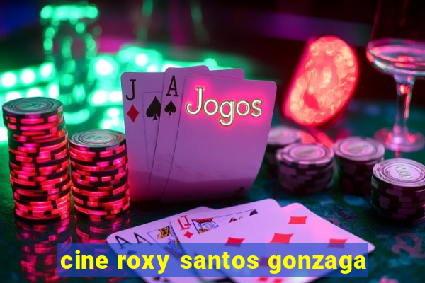 cine roxy santos gonzaga